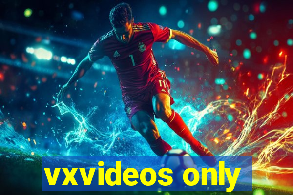 vxvideos only