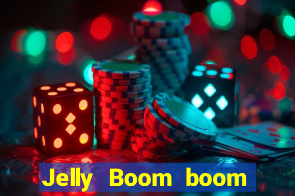 Jelly Boom boom jelly up