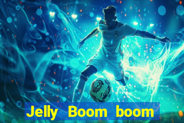 Jelly Boom boom jelly up