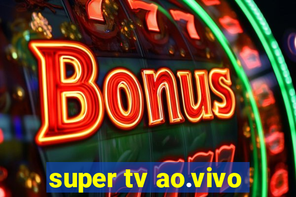 super tv ao.vivo