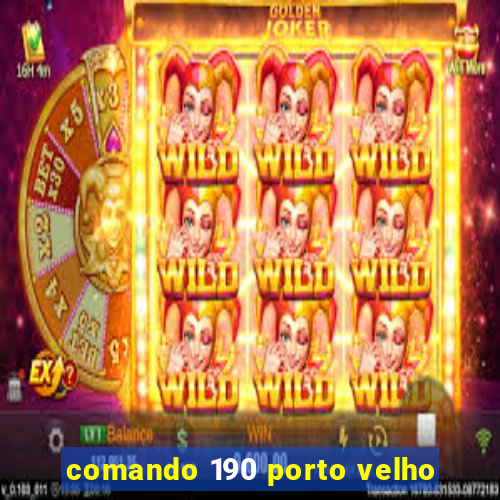 comando 190 porto velho