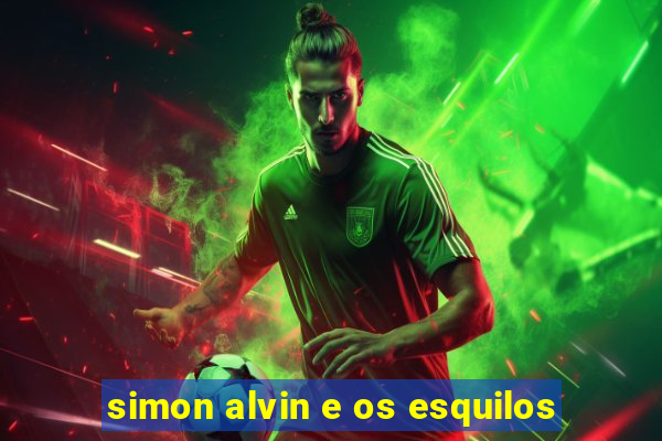 simon alvin e os esquilos