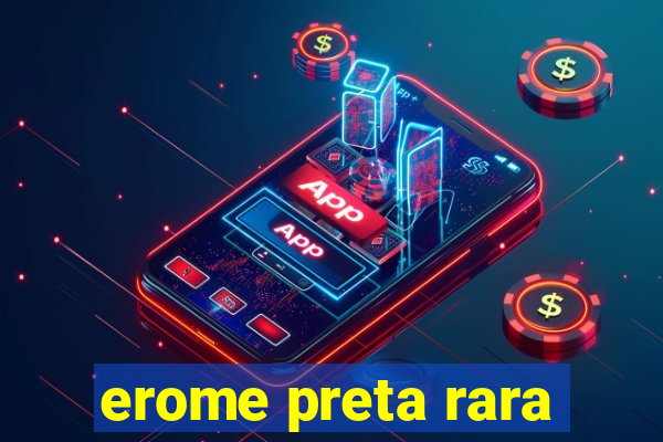 erome preta rara
