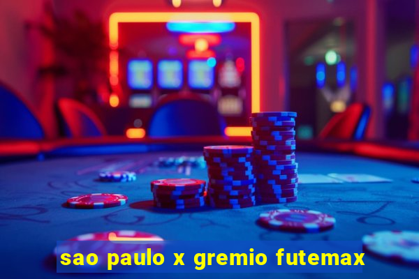 sao paulo x gremio futemax