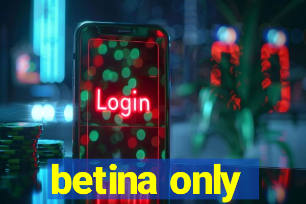 betina only