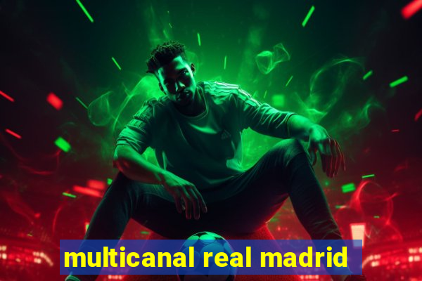 multicanal real madrid