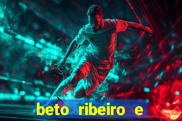 beto ribeiro e carla albuquerque se separaram