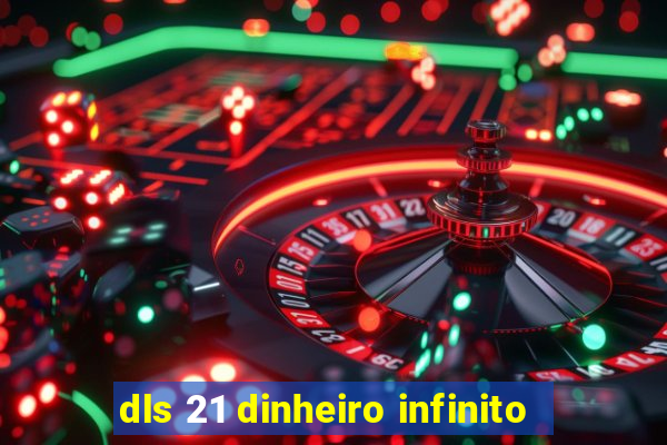 dls 21 dinheiro infinito