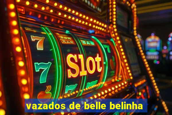 vazados de belle belinha
