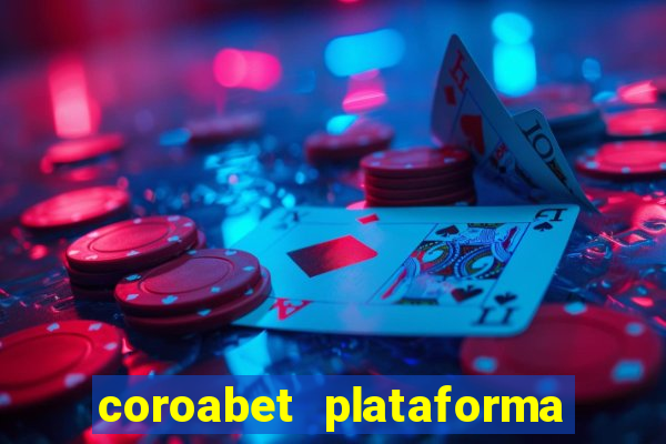 coroabet plataforma de jogos