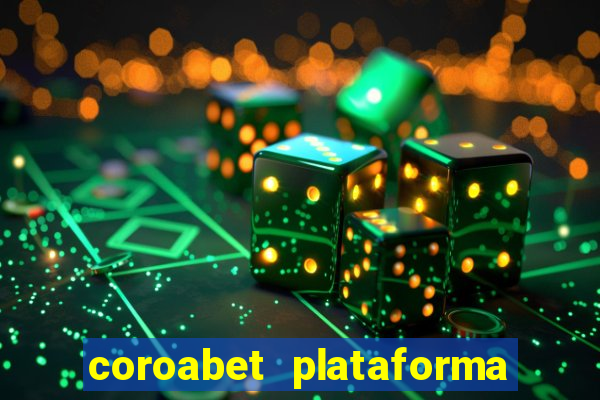 coroabet plataforma de jogos