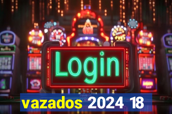 vazados 2024 18