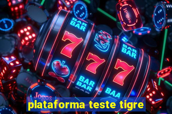 plataforma teste tigre
