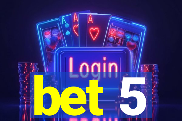bet 5