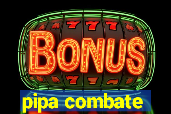 pipa combate