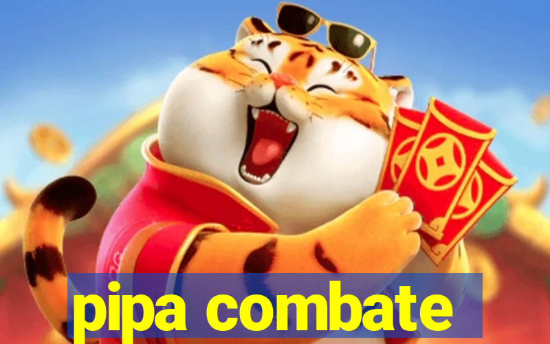 pipa combate