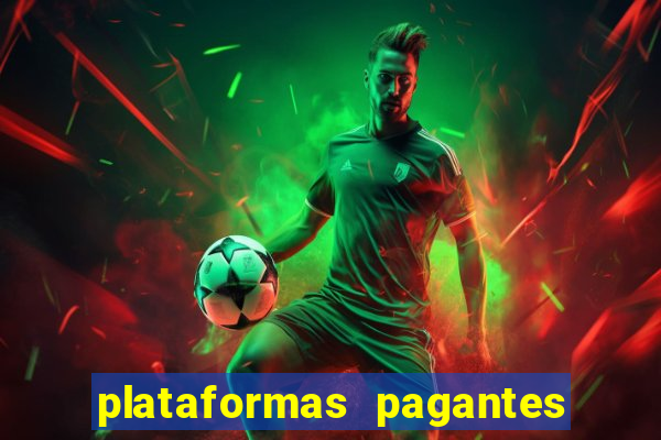 plataformas pagantes no momento