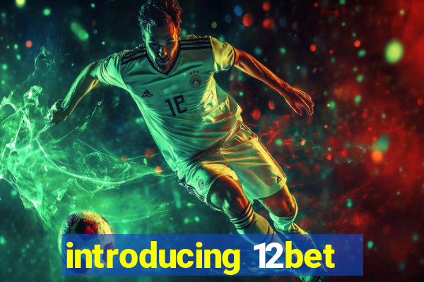 introducing 12bet