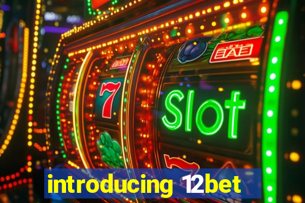 introducing 12bet