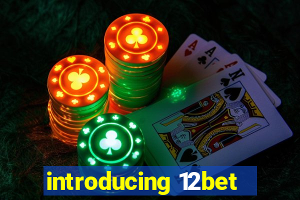 introducing 12bet