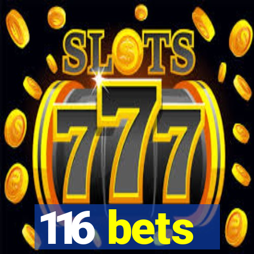 116 bets