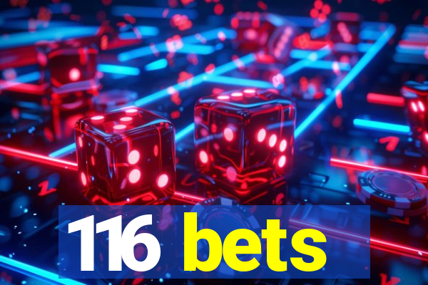 116 bets