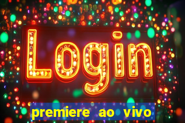 premiere ao vivo hoje gratis