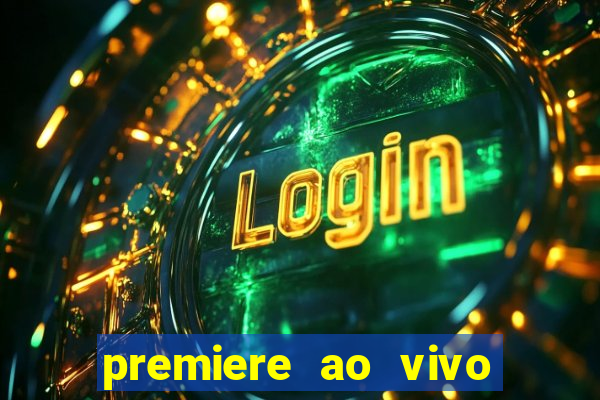 premiere ao vivo hoje gratis