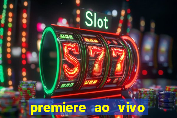 premiere ao vivo hoje gratis