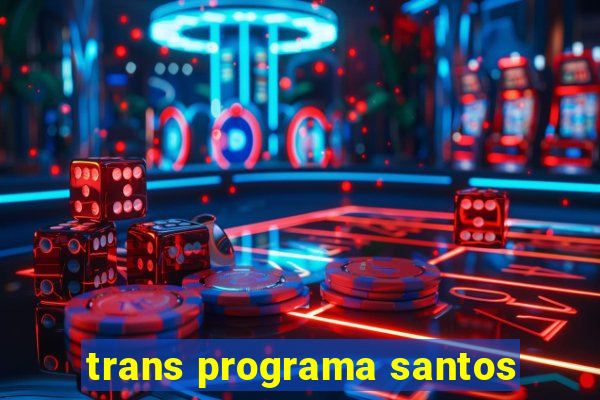 trans programa santos