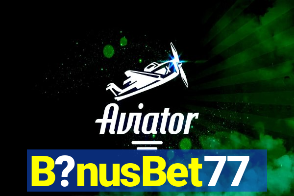 B?nusBet77