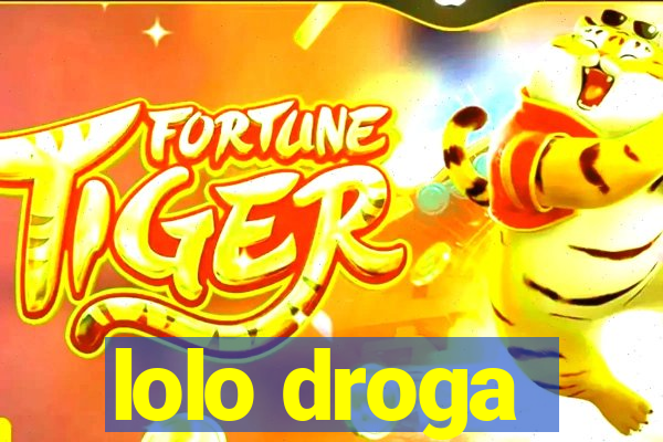 lolo droga