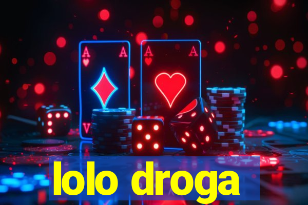 lolo droga