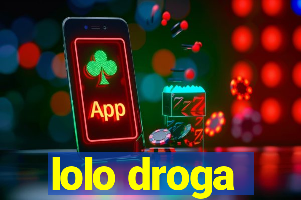 lolo droga