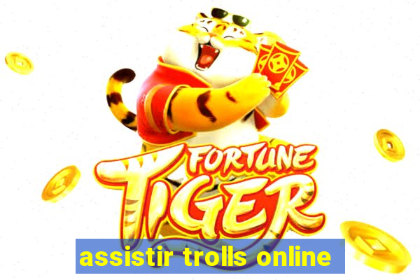 assistir trolls online