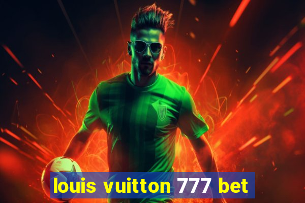 louis vuitton 777 bet