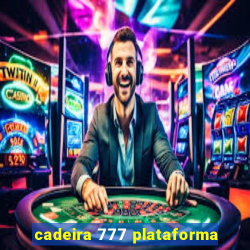 cadeira 777 plataforma