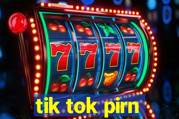 tik tok pirn