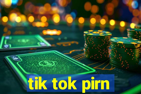 tik tok pirn