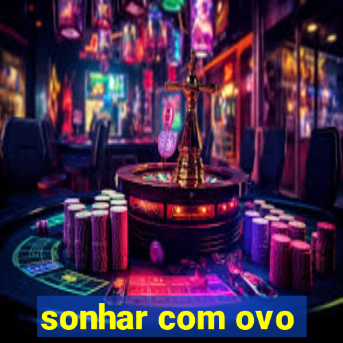 sonhar com ovo