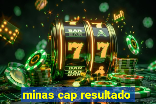 minas cap resultado
