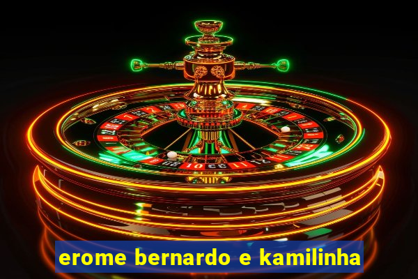 erome bernardo e kamilinha