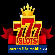 cartas fifa mobile 23