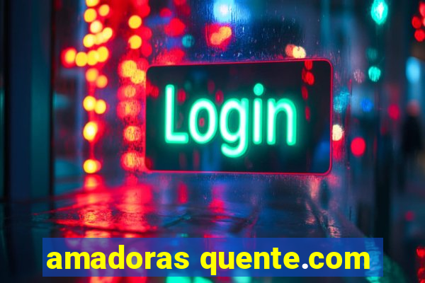 amadoras quente.com