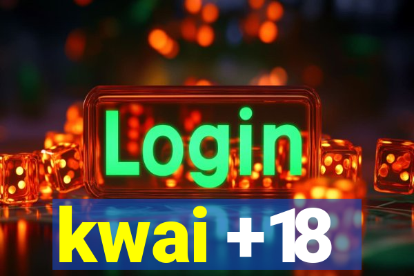 kwai +18
