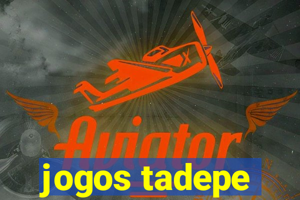 jogos tadepe