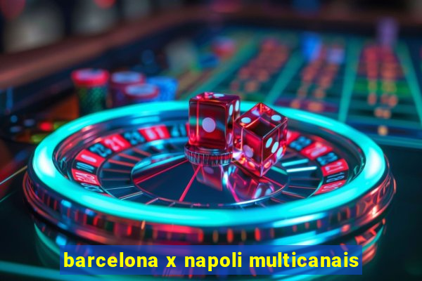 barcelona x napoli multicanais