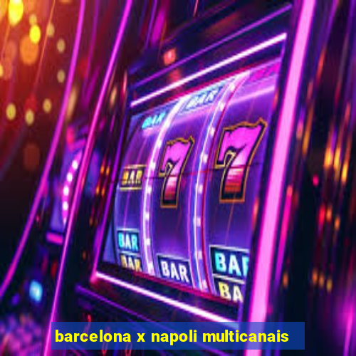 barcelona x napoli multicanais