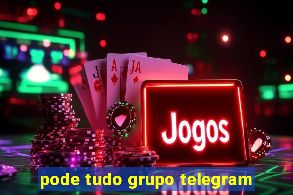 pode tudo grupo telegram