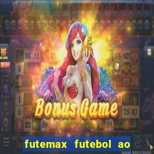 futemax futebol ao vivo atualizado
